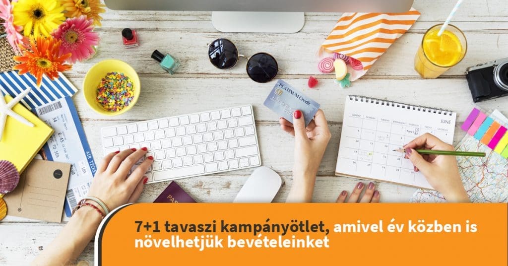 7+1 tavaszi kampányötlet, amivel év közben is növelhetjük bevételeinket