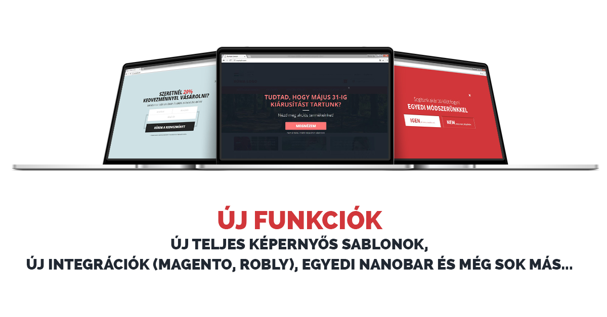 Új funkciók: Új teljes képernyős sablonok, Új integrációk (Magento, Robly), Egyedi nanobar és még sok más…