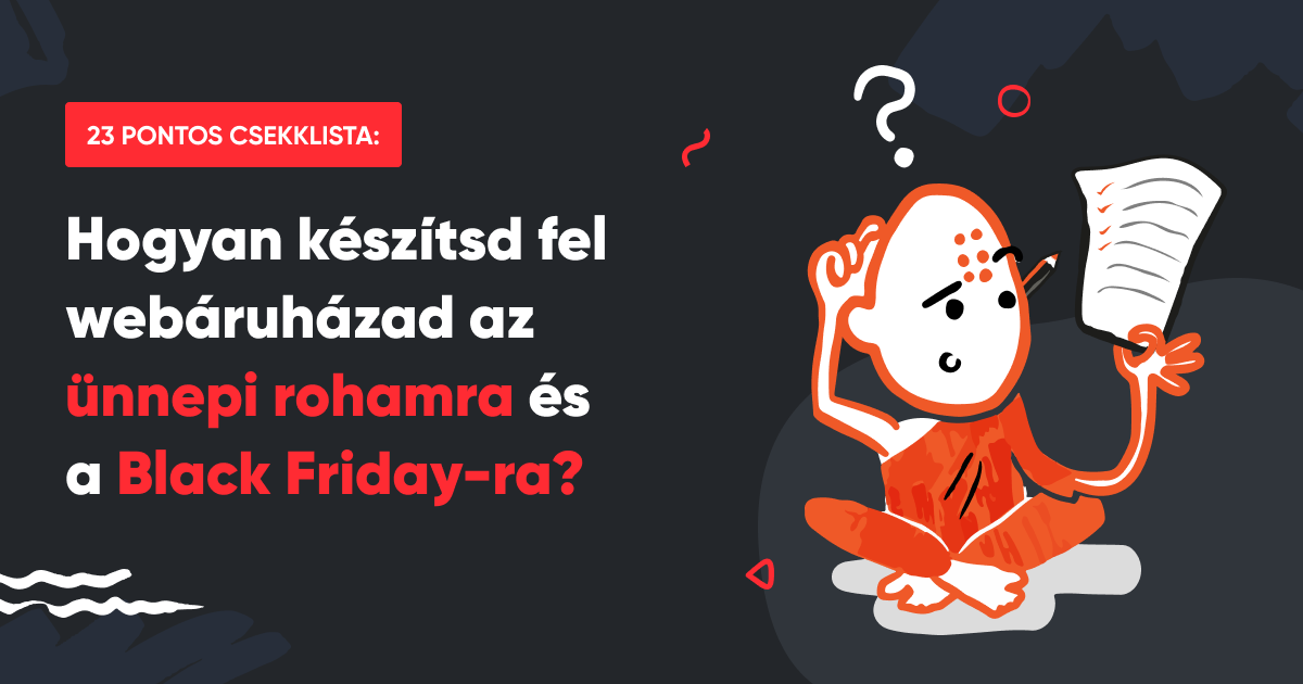 23 pontos csekklista: Hogyan készítsd fel webáruházad az ünnepi rohamra és a Black Friday-ra?